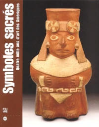 Symboles Sacres. Quatre Mille Ans D'Art Des Ameriques