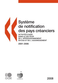  Collectif - Systeme de notification des pays creanciers 2001-2006 - activites d'aide dans le secteur de l'approv.