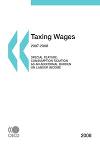  Collectif - Taxing Wages 2007-2008 - Special feature : consumption taxation as an additional burden on labour income.