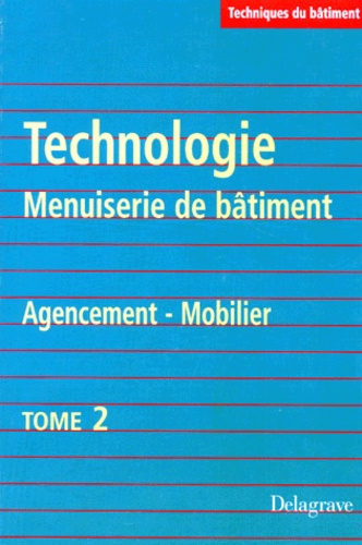 Collectif - Technologie Menuiserie De Batiment. Tome 2, Agencement, Mobilier.