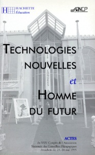  Collectif - Technologies Nouvelles Et Homme Du Futur. Xxxeme Congres Des Cpaien, Arcachon Mai 1995.