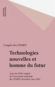 Technologies Nouvelles Et Homme Du Futur. Xxxeme Congres Des Cpaien, Arcachon Mai 1995