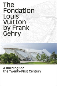  Collectif - The fondation Louis Vuitton by Frank Gehry - Edition en Anglais.