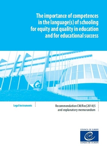  Collectif - The importance of competences in the language(s) of schooling for equity and quality in education and for educational success - CM/Rec(2014)5 and explanatory memorandum.