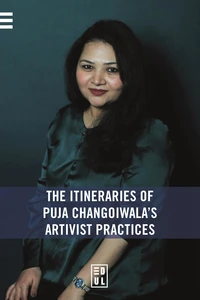 The Itineraries of Puja Changoiwala's Artivist Practices
