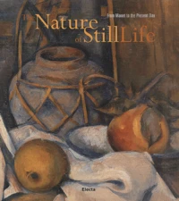 The Nature Of Stilllife. From Manet To The Present Day