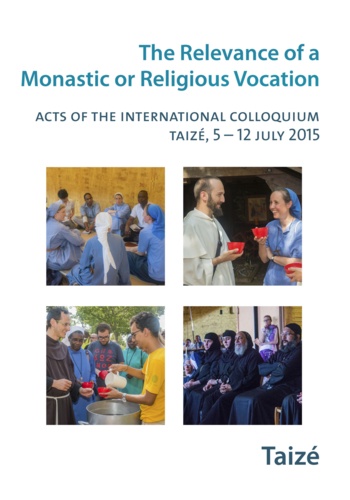 The Relevance of a Religious or Monastic Vocation. Acts of the International Colloquium, Taizé, 5-12 July 2015