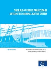  Collectif - The role of public prosecutors outside the criminal justice system - Recommendation CM/Rec(2012)11 and explanatory memorandum.