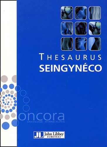  Collectif - Thesaurus Oncora Seingyneco. Cancer Du Sein, Cancer De L'Endometre, Cancer Du Col De L'Uterus, Cancer De L'Ovaire.