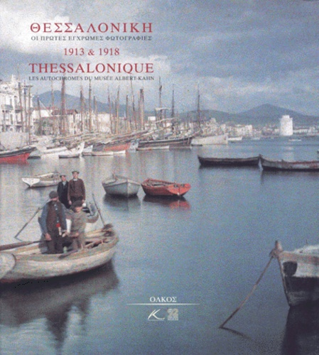  Collectif - Thessalonique 1913 & 1918. Les Autochromes Du Musee Albert-Kahn, Edition Franco-Grecque.