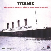  Collectif - Titanic. Témoignages des survivants - Survivors In Their Own Voice 1915-1999 - In English &amp; French.