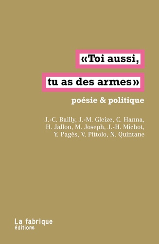 "Toi aussi, tu as des armes". Poésie & politique