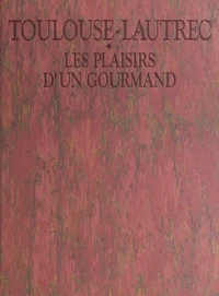 Toulouse-Lautrec, les plaisirs d'un gourmand