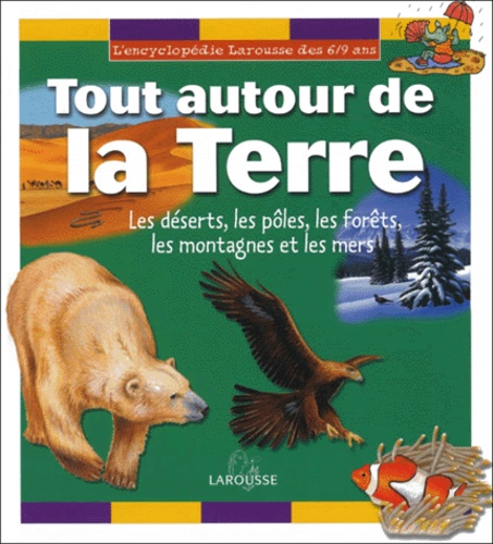  Collectif - Tout Autour De La Terre. Les Deserts, Les Poles, Les Forets, Les Montagnes Et Les Mers.