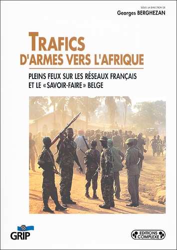  Collectif - Trafics D'Armes Vers L'Afrique. Pleins Feux Sur Les Reseaux Francais Et Le "Savoir-Faire" Belge.