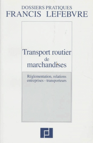  Collectif - Transport Routier De Marchandises. Reglementation, Relations, Entreprises, Transporteurs.
