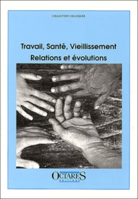 Travail, Sante, Vieillissement. Relations Et Evolutions, Colloque Des 18 Et 19 Novembre 1999, Paris