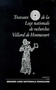  Collectif - Travaux De La Loge Nationale De Recherches Villard De Honnecourt N° 40 1999.
