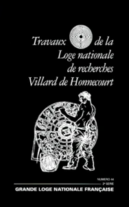 Travaux De La Loge Nationale De Recherches Villard De Honnecourt N° 44 Fevrier 2000