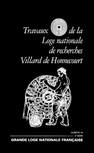  Collectif - Travaux De La Loge Nationale De Recherches Villard De Honnecourt N° 44 Fevrier 2000.