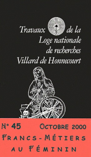  Collectif - Travaux De La Loge Nationale De Recherches Villard De Honnecourt N° 45 Octobre 2000.