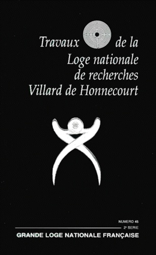  Collectif - Travaux De La Loge Nationale De Recherches Villard De Honnecourt N° 46 Fevrier 2001.