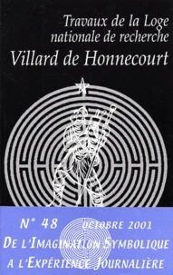 Travaux De La Loge Nationale De Recherches Villard De Honnecourt N° 48 Octobre 2001 : De L'Imaginaire Symbolique A L'Experience Journaliere