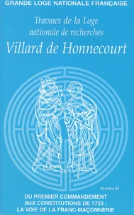 Travaux De La Loge Nationale De Recherches Villard De Honnecourt N° 52 : Du Premier Commandement Aux Constitutions De 1723 : La Voie De La Franc-Maconnerie