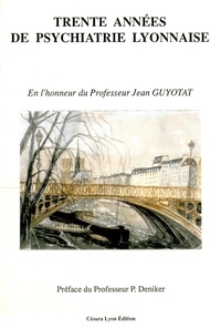  Collectif - Trente années de psychiatrie lyonnaise - En l’honneur du Pr Jean Guyotat.