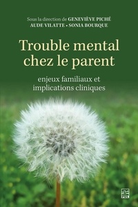  Collectif et Geneviève Piché - Trouble mental chez le parent - Enjeux familiaux et implications cliniques.