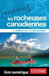  Collectif Ulysse - EXPLOREZ  : Explorez les Rocheuses canadiennes.
