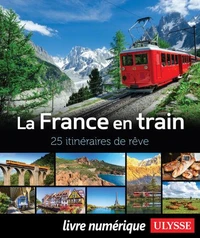 La France en train - 25 itinéraires de rêve
