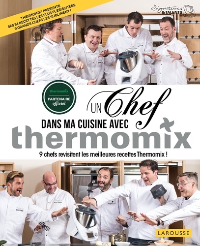 Un chef dans ma cuisine avec Thermomix. 9 chefs revisitent les meilleures recette Thermomix !