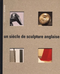  Collectif - Un Siecle De Sculpture Anglaise.