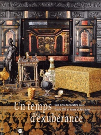 Collectif - Un Temps D'Exuberance. Les Arts Decoratifs Sous Louis Xiii Et Anne D'Autriche.