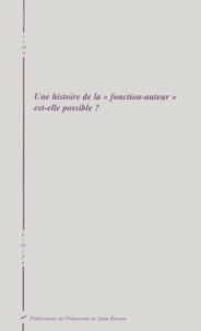  Collectif - Une Histoire De La "Fonction-Auteur" Est-Elle Possible ? Actes Du Colloque Lidisa, Ens Fontenay, Mai 2000.