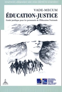 Vade-Mecum Education / Justice. Guide Juridique Pour Les Personnels De L'Education Nationale
