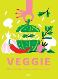  Collectif - VEGGIE - 500 recettes végétariennes pour se régaler au quotidien.