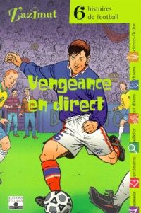  Collectif - Vengeance en direct - Six histoires de football.