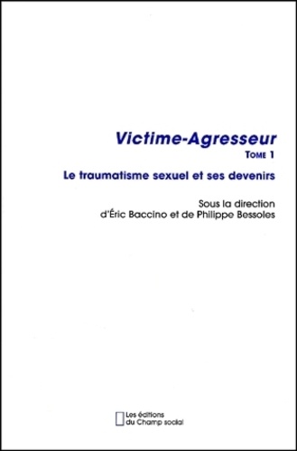  Collectif - Victime-Agresseur. Tome 1, Le Traumatisme Sexuel Et Ses Devenirs.