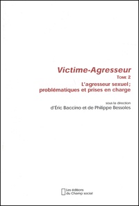  Collectif - Victime-Agresseur. Tome 2, L'Agresseur Sexuel ; Problematiques Et Prises En Charge.