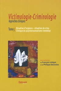  Collectif - Victimologie-Criminologie Approches cliniques - Tome 5, Situation d'urgence, situation de crise, clinique du traumatisme immédiat.
