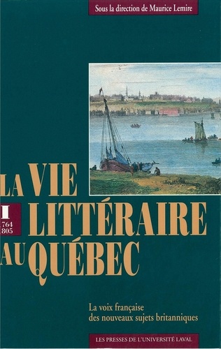  Collectif - Vie littéraire au Québec vol 1 (1764-1805) - La voix française des nouveaux sujets britanniques.