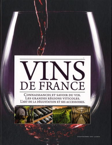  Collectif - Vins de France - Connaissances et savoir du vin, les grandes régions viticoles, l'art de la dégustation et ses accessoires.