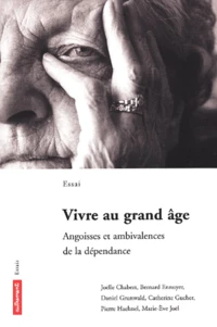 Vivre Au Grand Age. Angoisses Et Ambivalences De La Dependance
