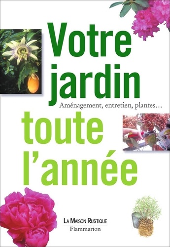  Collectif - Votre Jardin Toute L'Annee. Amenagement, Entretien, Plantes.