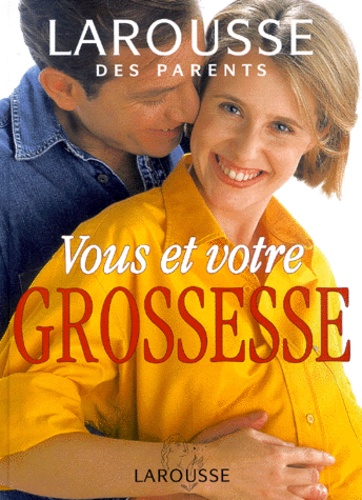 Vous Et Votre Grossesse Larousse Des Parents De Collectif Livre Decitre Vous Et Votre Grossesse Larousse Des Parents De Collectif Livre Decitre