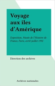  Collectif - Voyage aux îles d'Amérique - Exposition, [Paris, Musée de l'histoire de France], avril-juillet 1992.