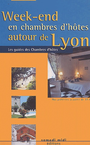  Collectif - Week-end en chambres d'hôtes autour de Lyon - Edition 2004-2005.