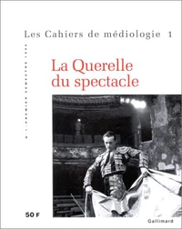 Cahiers De Mediologie N°1 : La Querelle Du Spectacle
